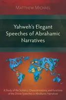 Los elegantes discursos de Yahvé de los relatos abrahámicos: Un estudio de la estilística, las caracterizaciones y las funciones de los discursos divinos en los relatos abrahámicos - Yahweh's Elegant Speeches of the Abrahamic Narratives: A Study of the Stylistics, Characterizations, and Functions of the Divine Speeches in Abrahamic