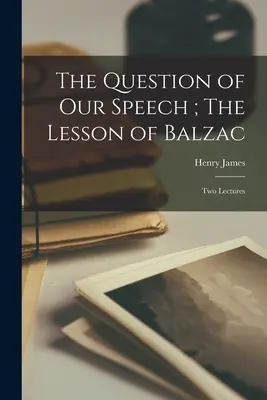 La cuestión de nuestro discurso; La lección de Balzac: Dos conferencias - The Question of our Speech; The Lesson of Balzac: Two Lectures