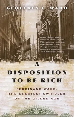 Disposición para ser rico: Ferdinand Ward, el mayor estafador de la Edad Dorada - A Disposition to Be Rich: Ferdinand Ward, the Greatest Swindler of the Gilded Age