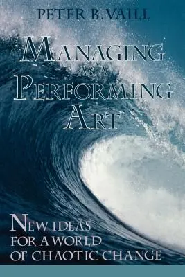 La gestión como arte escénico: Nuevas ideas para un mundo de cambios caóticos - Managing as a Performing Art: New Ideas for a World of Chaotic Change