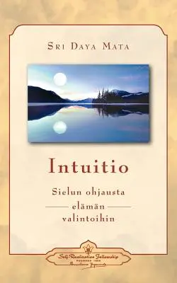 Intuitio: Sielun ohjausta elmn valintoihin - Intuición: Soul-Guidance for Life's Decisions (finés) - Intuitio: Sielun ohjausta elmn valintoihin - Intuition: Soul-Guidance for Life's Decisions (Finnish)