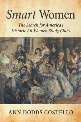 Smart Women: La búsqueda de los históricos clubes de estudio exclusivamente femeninos de Estados Unidos - Smart Women: The Search for America's Historic All-Women Study Clubs