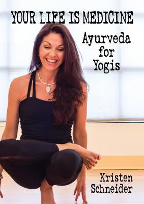 Tu vida es medicina: Ayurveda para yoguis - Your Life is Medicine: Ayurveda for Yogis