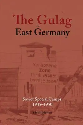 El Gulag en Alemania Oriental: Campos especiales soviéticos, 1945-1950 - The Gulag in East Germany: Soviet Special Camps, 1945-1950