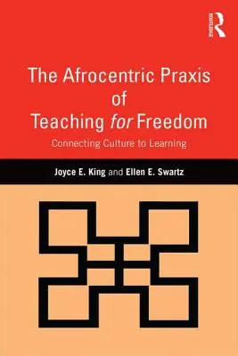 La praxis afrocéntrica de la enseñanza para la libertad: Conectar la cultura con el aprendizaje - The Afrocentric Praxis of Teaching for Freedom: Connecting Culture to Learning