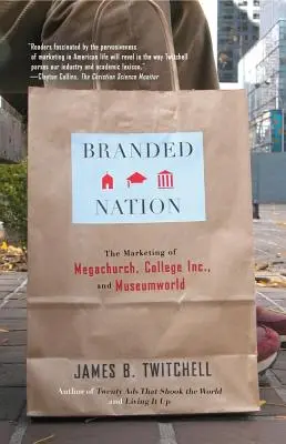 Branded Nation: El marketing de la megaiglesia, College Inc. y Museumworld - Branded Nation: The Marketing of Megachurch, College Inc., and Museumworld