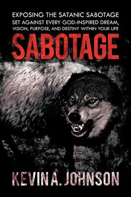 Sabotaje: Exponiendo el Sabotaje Satánico Contra Cada Sueño, Visión, Propósito y Destino Inspirado por Dios Dentro de Su Vida - Sabotage: Exposing the Satanic Sabotage Set Against Every God-Inspired Dream, Vision, Purpose, and Destiny Within Your Life