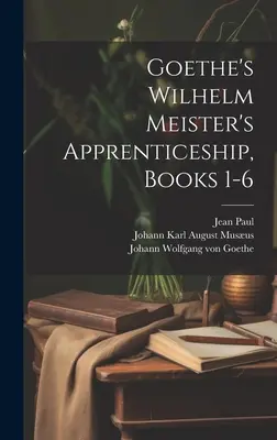 El aprendizaje de Wilhelm Meister de Goethe, Libros 1-6 - Goethe's Wilhelm Meister's Apprenticeship, Books 1-6