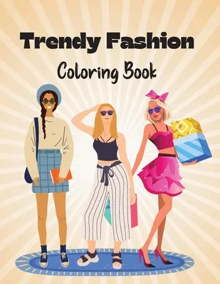 Libro de moda para colorear: Moda con estilo para colorear para niñas y adolescentes - Trendy Fashion Coloring Book: Stylish Fashion Outfits to Color for Girls and Teens