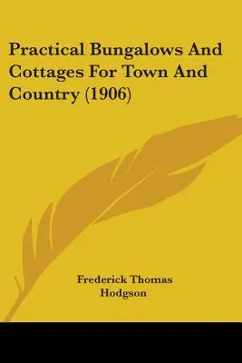 Bungalows y casitas prácticas para la ciudad y el campo (1906) - Practical Bungalows And Cottages For Town And Country (1906)