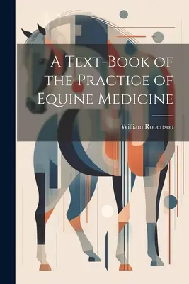 Un libro de texto sobre la práctica de la medicina equina - A Text-Book of the Practice of Equine Medicine