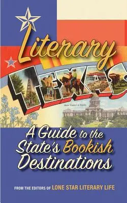 Texas literario: Guía de los destinos literarios del Estado - Literary Texas: A Guide to the State's Literary Destinations