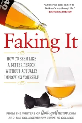 Fingir: cómo parecer mejor persona sin mejorar realmente - Faking It: How to Seem Like a Better Person Without Actually Improving Yourself