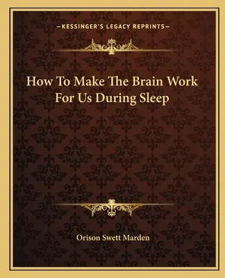 Cómo hacer que el cerebro trabaje para nosotros durante el sueño - How To Make The Brain Work For Us During Sleep