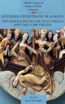 Hystoria Gweryddon yr Almaen: La vida medieval galesa de Santa Úrsula y las 11.000 vírgenes - Hystoria Gweryddon yr Almaen: The Middle Welsh Life of St Ursula and the 11,000 Virgins