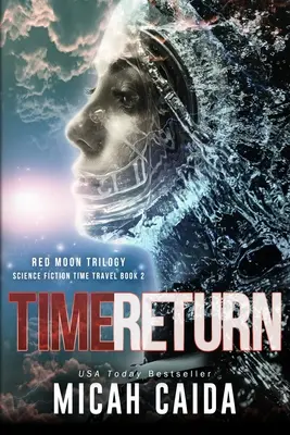 Retorno en el tiempo: Luna Roja ciencia ficción, trilogía de viajes en el tiempo libro 2 - Time Return: Red Moon science fiction, time travel trilogy Book 2