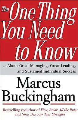 Lo único que necesita saber: ... sobre la gran gestión, la gran dirección y el éxito individual sostenido - The One Thing You Need to Know: ... about Great Managing, Great Leading, and Sustained Individual Success