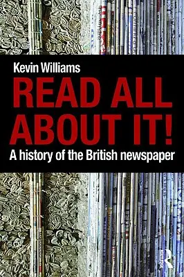 Leerlo todo Historia del periódico británico - Read All About It!: A History of the British Newspaper