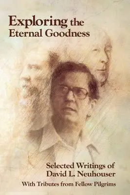 Explorando la bondad eterna: Escritos selectos de David L. Neuhouser - Exploring the Eternal Goodness: Selected Writings of David L. Neuhouser