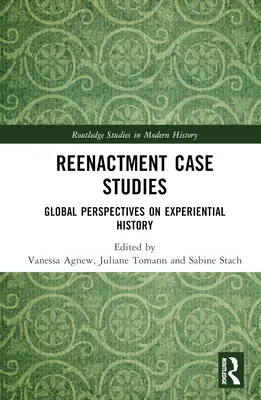Reenactment Case Studies: Perspectivas globales de la historia experimental - Reenactment Case Studies: Global Perspectives on Experiential History