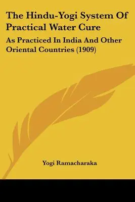 El Sistema Hindú-Yogui de Cura Práctica con Agua: Como se Practica en la India y en Otros Países Orientales (1909) - The Hindu-Yogi System of Practical Water Cure: As Practiced in India and Other Oriental Countries (1909)