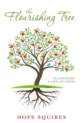 El árbol floreciente: Cultivar una vida de fe - The Flourishing Tree: Cultivating a Life of Faith