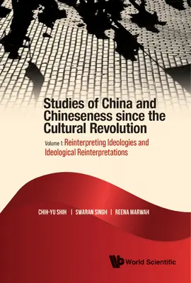 Studies of China and Chineseness Since the Cultural Revolution - Volume 1: Reinterpreting Ideologies and Ideological Reinterpretations (Estudios sobre China y la Chinesidad desde la Revolución Cultural - Volumen 1: Reinterpretación de ideologías y reinterpretaciones ideológicas) - Studies of China and Chineseness Since the Cultural Revolution - Volume 1: Reinterpreting Ideologies and Ideological Reinterpretations
