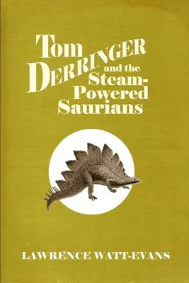 Tom Derringer y los saurios a vapor - Tom Derringer and the Steam-Powered Saurians