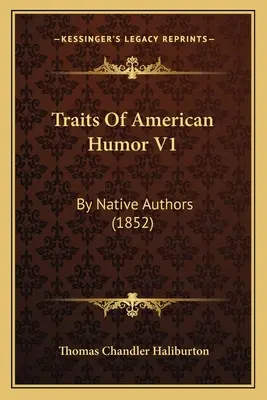 Traits Of American Humor V1: Por autores nativos (1852) - Traits Of American Humor V1: By Native Authors (1852)