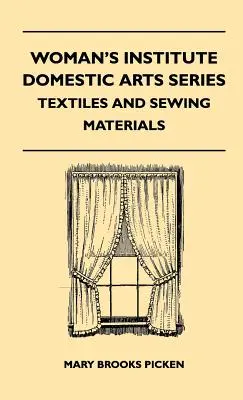 Instituto de la Mujer Serie de Artes Domésticas - Textiles y Materiales de Costura - Textiles, Encajes, Bordados y Fornituras, Consejos para la Compra, Remiendos, Hogar - Woman's Institute Domestic Arts Series - Textiles And Sewing Materials - Textiles, Laces Embroideries And Findings, Shopping Hints, Mending, Household