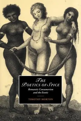 La poética de las especias: El consumismo romántico y lo exótico - The Poetics of Spice: Romantic Consumerism and the Exotic