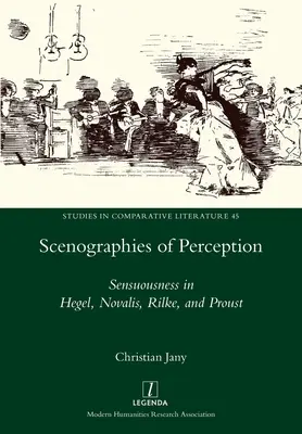 Escenografías de la percepción: La sensualidad en Hegel, Novalis, Rilke y Proust - Scenographies of Perception: Sensuousness in Hegel, Novalis, Rilke, and Proust