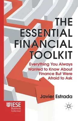 The Essential Financial Toolkit: Todo lo que siempre quiso saber sobre finanzas pero no se atrevió a preguntar - The Essential Financial Toolkit: Everything You Always Wanted to Know about Finance But Were Afraid to Ask