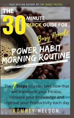 RUTINA MAÑANA POWER HABIT - La guía rápida de 30 minutos para gente ocupada: Los 7 Pasos Que Puedes Tomar Ahora Que Transformarán Tu Condición Física, Aumentarán Tu - POWER HABIT MORNING ROUTINE - The 30 Minute Quick Guide for Busy People: The 7 Steps You Can Take Now That Will Transform Your Fitness, Increase Your