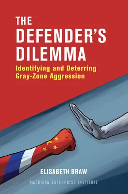 El dilema del defensor: identificar y disuadir la agresión en la zona gris - The Defender's Dilemma: Identifying and Dettering Gray-Zone Aggression