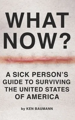 ¿Y ahora qué? Guía del enfermo para sobrevivir en los Estados Unidos de América - What Now?: A Sick Person's Guide to Surviving the United States of America