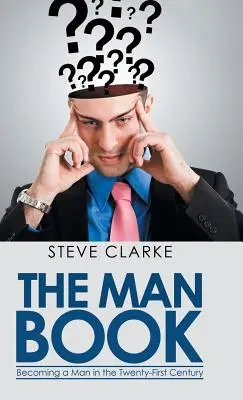 El libro del hombre: Convertirse en un hombre en el siglo XXI - The Man Book: Becoming a Man in the Twenty-First Century