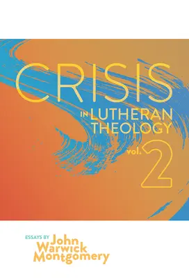 Crisis en la teología luterana, Vol. 2: La validez y relevancia del luteranismo histórico frente a sus rivales contemporáneos. - Crisis in Lutheran Theology, Vol. 2: The Validity and Relevance of Historic Lutheranism vs. Its Contemporary Rivals