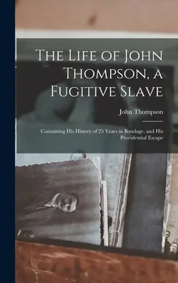 La vida de John Thompson, un esclavo fugitivo: Historia de 25 años de esclavitud y su providencial fuga - The Life of John Thompson, a Fugitive Slave: Containing his History of 25 Years in Bondage, and his Providential Escape