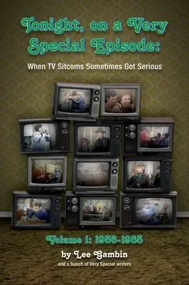 Tonight, On A Very Special Episode When TV Sitcoms Sometimes Got Serious Volumen 1 (tapa dura): 1957-1985 - Tonight, On A Very Special Episode When TV Sitcoms Sometimes Got Serious Volume 1 (hardback): 1957-1985