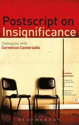 Postdata sobre la insignificancia: Diálogos con Cornelius Castoriadis - PostScript on Insignificance: Dialogues with Cornelius Castoriadis