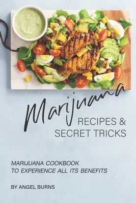 Recetas de Marihuana y Trucos Secretos: Libro de Cocina de la Marihuana para Experimentar Todos sus Beneficios - Marijuana Recipes and Secret Tricks: Marijuana Cookbook to Experience All Its Benefits