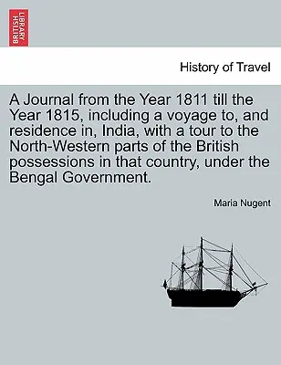 Un diario desde el año 1811 hasta el año 1815, que incluye un viaje a la India y una estancia en el país, con un viaje a las partes noroccidentales del Reino Unido. - A Journal from the Year 1811 Till the Year 1815, Including a Voyage To, and Residence In, India, with a Tour to the North-Western Parts of the British
