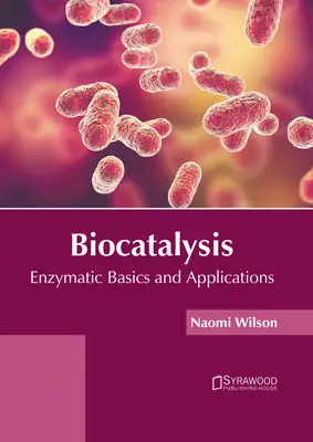 Biocatálisis: Fundamentos y aplicaciones enzimáticas - Biocatalysis: Enzymatic Basics and Applications