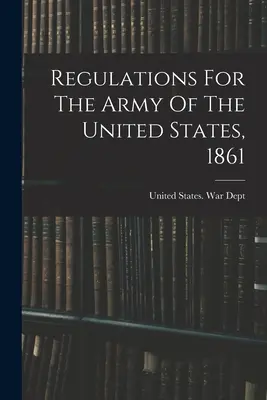 Reglamento del Ejército de los Estados Unidos, 1861 - Regulations For The Army Of The United States, 1861