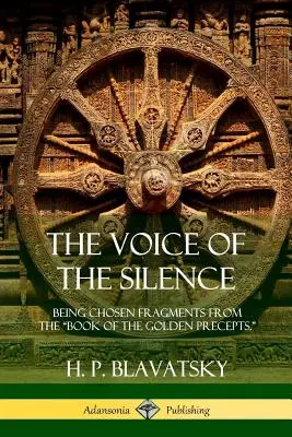 La Voz del Silencio: Fragmentos escogidos del Libro de los Preceptos de Oro. - The Voice of the Silence: Being Chosen Fragments from the Book of the Golden Precepts.