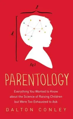 Parentología: Todo lo que quería saber sobre la ciencia de la educación de los hijos, pero estaba demasiado agotado para preguntarlo. - Parentology: Everything You Wanted to Know about the Science of Raising Children But Were Too Exhausted to Ask