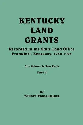 Mercedes de tierras de Kentucky. Un volumen en dos partes. Parte 2 - Kentucky Land Grants. One Volume in Two Parts. Part 2