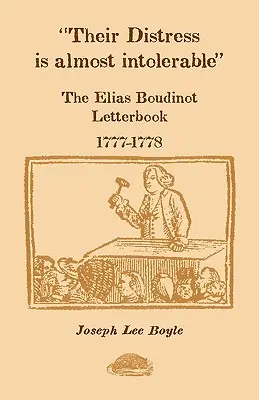 Their Distress is Almost Intolerable: El libro de cartas de Elias Boudinot, 1777-1778 - Their Distress is Almost Intolerable: The Elias Boudinot Letterbook, 1777-1778