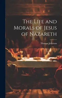 La vida y la moral de Jesús de Nazaret - The Life and Morals of Jesus of Nazareth